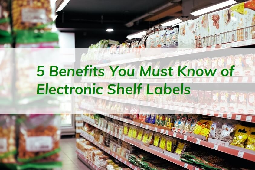 5 Benefits You Must Know of Electronic Shelf Labels