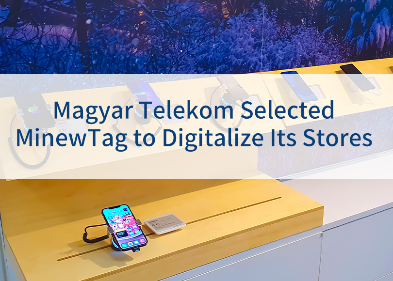 Magyar Telekom Selected MinewTag to Digitalize Its Stores